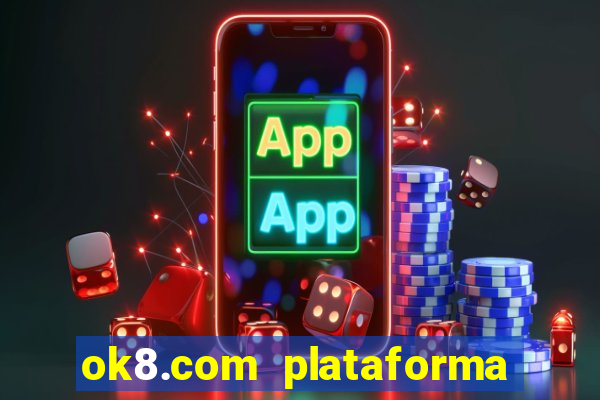 ok8.com plataforma de jogos